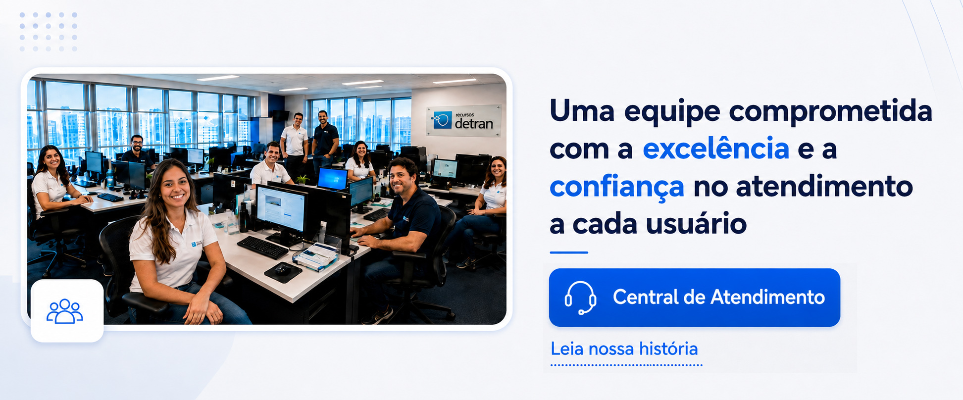 Uma equipe comprometida com a excel&ecirc;ncia e a confian&ccedil;a no atendimento a cada usu&aacute;rio. Central de Suporte e Atendimento.